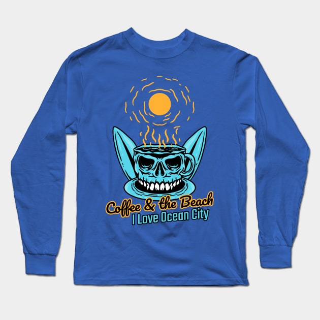 Coffee and The Beach I love Ocean City Maryland Long Sleeve T-Shirt by Joaddo